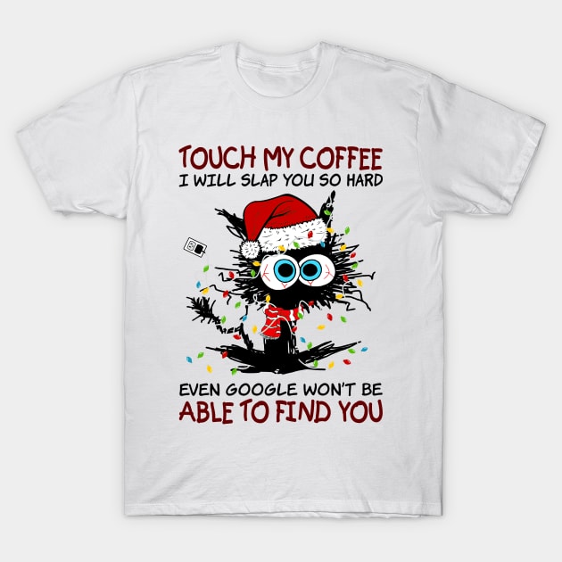 Black Cat Santa Hat Touch My Coffee I Will Slap You So Hard T-Shirt by Gearlds Leonia